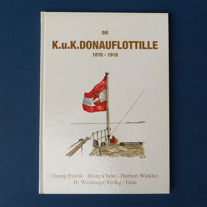 Die K.u.K. Donauflottille, 1870 - 1918, Georg Pawlik