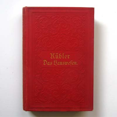Das Hauswesen mit Kochbuch, M. Kübler, 1899