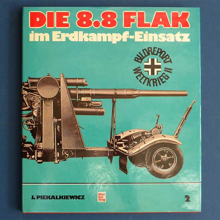 Die 8.8 Flak im Erdkampf-Einsatz, J. Piekalkiewicz