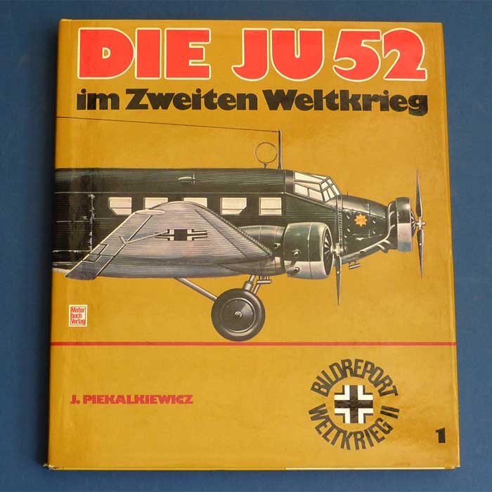 Die JU 52 im Zweiten Weltkrieg, J. Piekalkiewicz