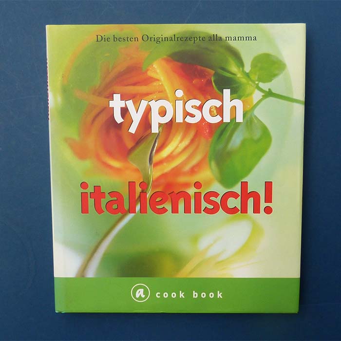 typisch italienisch - Die besten Originalrezepte